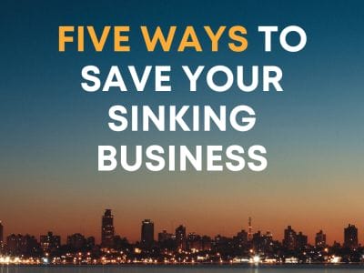 Five Ways to Save Your Sinking Business